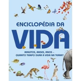 Enciclopédia da Vida: Minutos, Meses, Anos - Quanto Tempo Dura A Vida Na Terra?