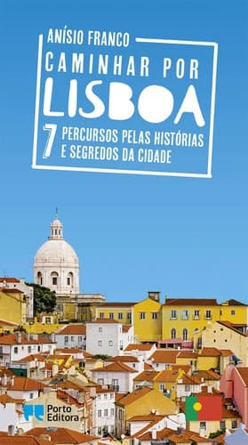 Caminhar por Lisboa: 7 percursos pelas histórias e segredos da cidade