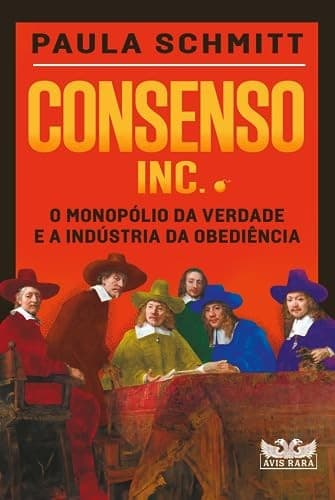 Consenso Inc.: O monopólio da verdade e a indústria da obediência
