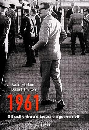 1961 : o Brasil entre a ditadura e a guerra civil