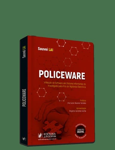 Policeware: Infecção de Software em Sistema Informático do Investigado para Fins de Vigilância Eletrônica