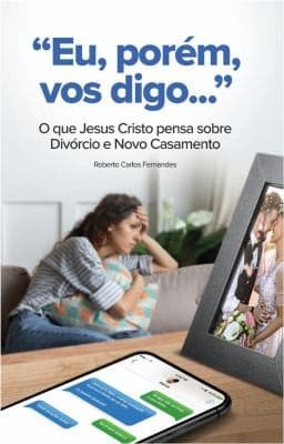 Eu, Porem, Vos Digo...: O Que Jesus Cristo Pensa Sobre Divorcio e Novo Casamento