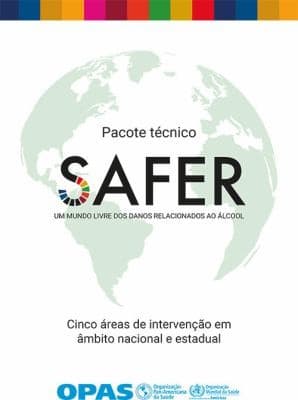 Pacote Técnico SAFER - Um Mundo Livre Dos Danos Relacionados Ao álcool: Cinco áreas de Intervenção Em âmbito Nacional e Estadual