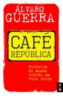 Café república: folhetim do mundo vivido em Vila Velha, 1914-1945