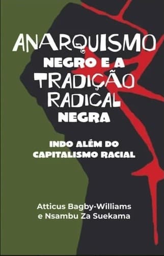 Anarquismo Negro e a Tradição Radical Negra: Indo Além do Capitalismo Racial