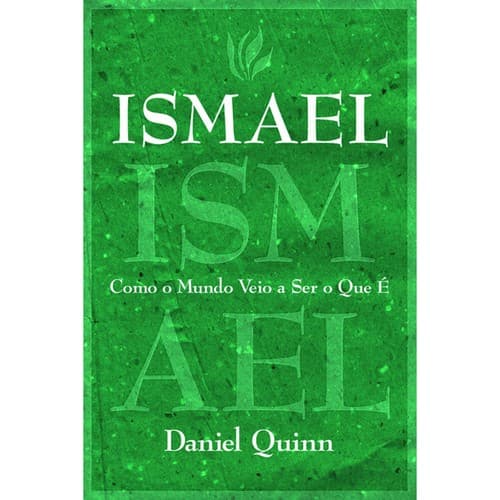Ismael: Como o Mundo Veio a Ser o Que É