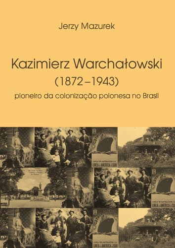 Kazimierz Warchałowski (1872–1943) pioneiro da colonização polonesa no Brasil