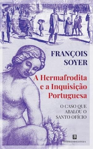 A Hermafrodita e a Inquisição Portuguesa: O Caso que Abalou o Santo Oficio