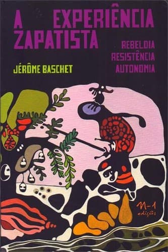 A experiência zapatista: Rebeldia resistência autonomia