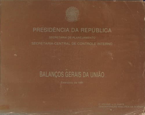 Balanços Gerais da União Exercício de 1981. Demonstração Análitica das Despesas, 2º Volume - 1ª Parte.
