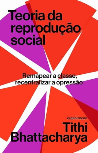 Teoria da Reprodução Social: Remapear a classe, recentralizar a opressão