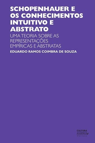 Schopenhauer e Os Conhecimentos Intuitivo e Abstrato: Uma Teoria Sobre As Representações Empíricas e Abstratas