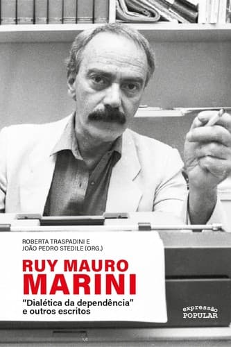 Ruy Mauro Marini: “Dialética da dependência” e outros escritos