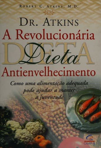 DR. ATKINS: A REVOLUCIONÁRIA DIETA ANTIENVELHECIMENTO - Como uma Alimentação Adequada Pode Ajudar a Manter a Juventude -(EURO 31.42)