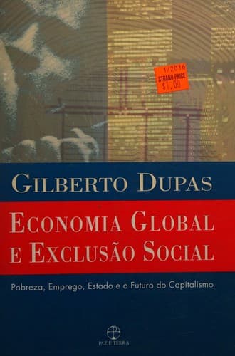 Economia global e exclus̃ao social: pobreza, emprego, estado e o futuro do capitalismo