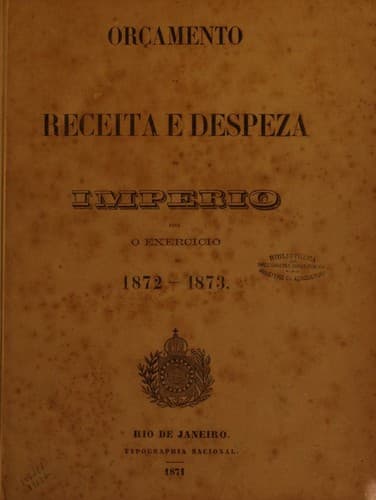 Orçamentos da Despeza e Receita  do  Imperio para  O Exercício de 1872-1873.