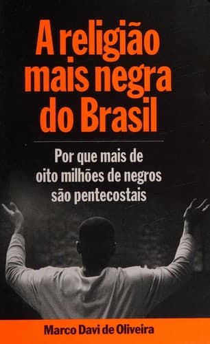 A religião mais negra do Brasil: por que mais de oito milhões de negros são pentecostais