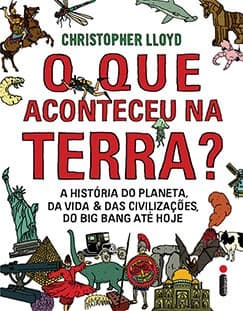 O que Aconteceu na Terra?: A história do planeta, da vida e das civilizações do big bang até hoje