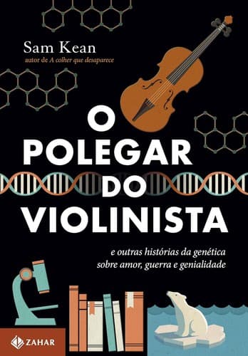 O polegar do violinista: E outras histórias da genética sobre amor, guerra e genialidade