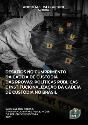 Desafios no cumprimento da cadeia de custódia das provas: Políticas públicas e institucionalização da cadeia de custódia no Brasil
