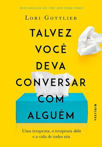 Talvez você deva conversar com alguém: Uma terapeuta, o terapeuta dela e a vida de todos nós