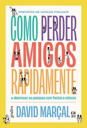 Como Perder Amigos Rapidamente: e aborrecer as pessoas com factos e ciência