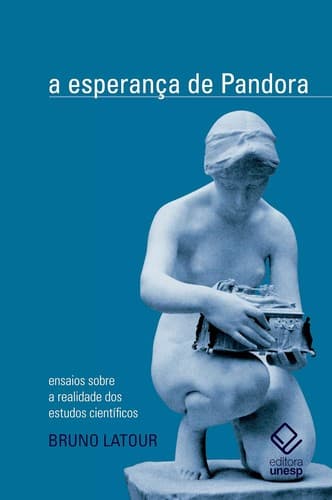 A esperança de Pandora: Ensaios sobre a realidade dos estudos científicos