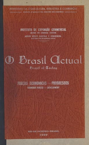 O Brasíl actual.: Brazil of today. Forças economicas--progressos. Economic forces--development.