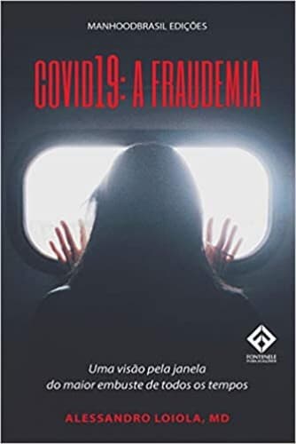 COVID-19: A Fraudemia: Uma visão pela janela do maior embuste de todos os tempos