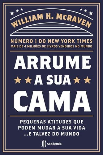 Arrume a sua cama: Pequenas coisas que podem mudar a sua vida... E talvez o mundo