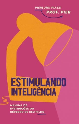 Estimulando inteligência: Manual de instruções do cérebro de seu filho