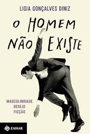 O Homem Não Existe: Masculinidade, desejo e ficção