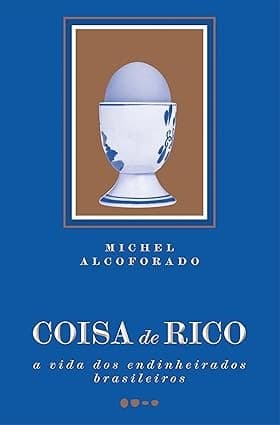 Coisa de Rico: a vida dos endinheirados brasileiros