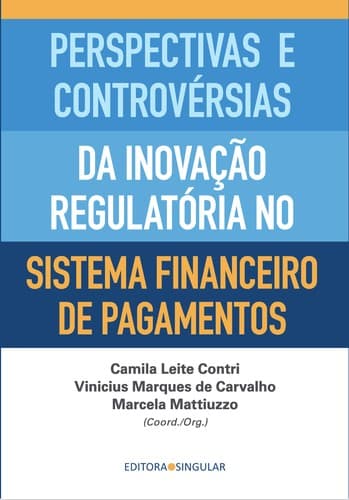 Perspectivas e Controvérsias da Inovação Regulatória no Sistema Financeiro de Pagamentos