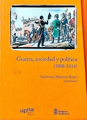 Guerra, sociedad y política (1808-1814): Congreso internacional : Pamplona y Tudela, 21-24 de noviembre de 2007