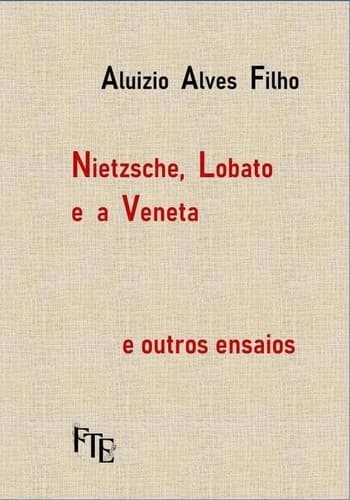 Nietzsche, Lobato e a Veneta: e outros ensaios