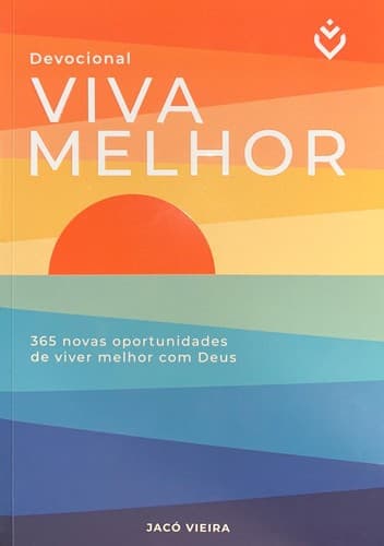 Devocional Viva Melhor: 365 novas oportunidades de viver melhor com Deus