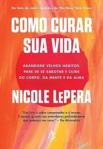 Como curar sua vida - Abandone velhos habitos pare de se sabotar e cuide do corpo da mente e da alma (Em Portugues do Brasil)