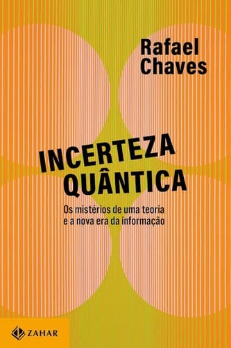 Incerteza quântica: Os mistérios de uma teoria e a nova era da informação