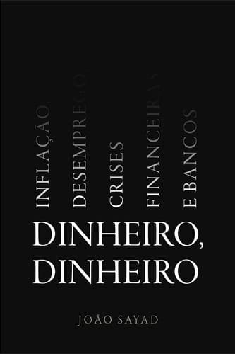 Dinheiro, dinheiro: inflação, desemprego, crises financeiras e bancos