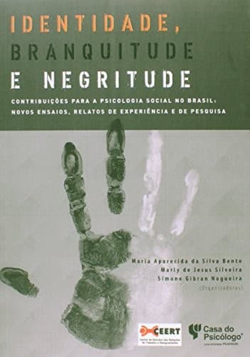 Identidade, Branquitude e Negritude - Contribuicoes Para a Psicologia Social no Brasil: Novos Ensaios, Relatos de Experi