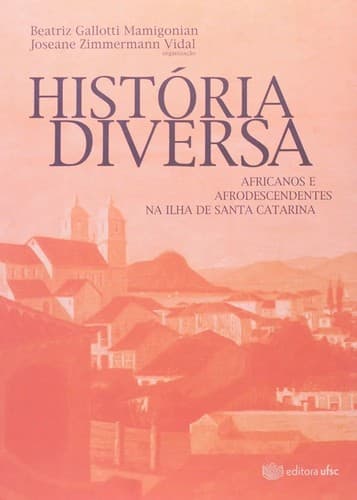 História diversa: africanos e afrodescendentes na Ilha de Santa Catarina
