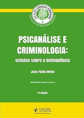 Psicanálise e Criminologia: Estudos Sobre a Delinquência