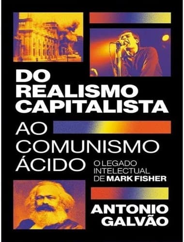 Do realismo capitalista ao comunismo ácido: legado de Mark Fisher