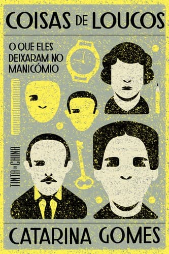 Coisas de Loucos: O que eles deixaram no manicómio