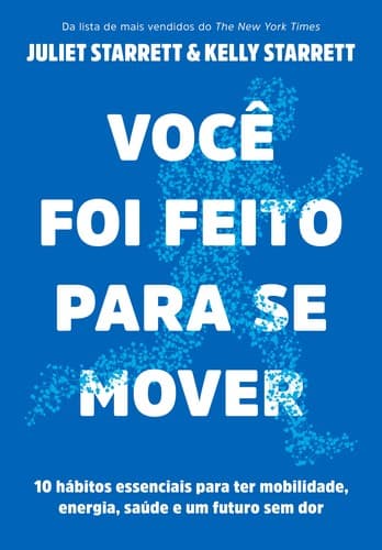 Você Foi Feito para Se Mover: 10 hábitos essenciais para ter mobilidade, energia, saúde e um futuro sem dor