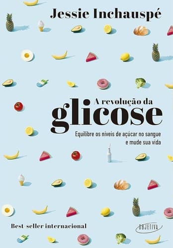 A Revolução da Glicose: Equilibre os níveis de açucar no sangue e mude sua saúde e sua vida