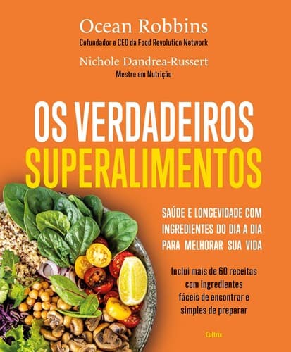 Os Verdadeiros Superalimentos: Saúde e longevidade com ingredientes do dia a dia para melhorar sua vida