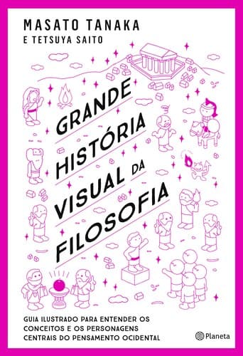 Grande história visual da filosofia: Guia ilustrado para entender os conceitos e os personagens centrais do pensamento ocidental