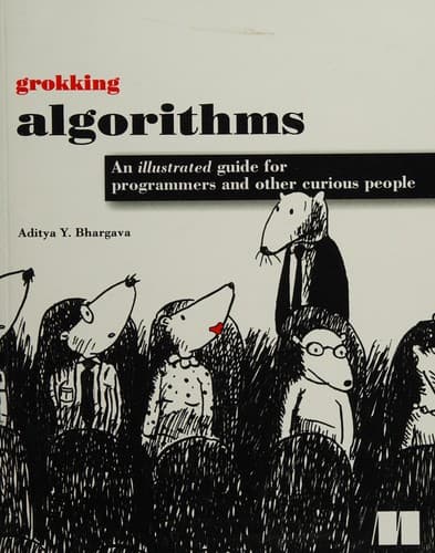Grokking Algorithms: An Illustrated Guide for Programmers and Other Curious People